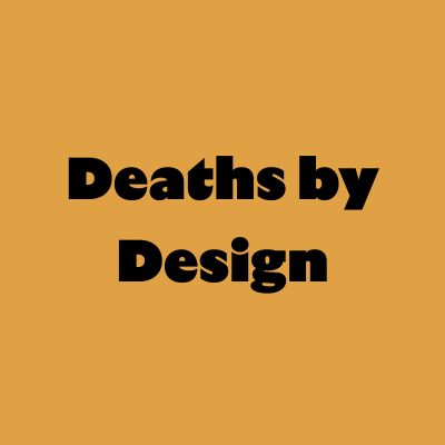 gold background with black text reading Deaths by Design